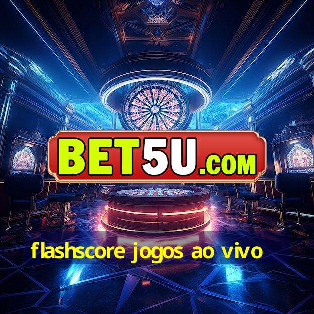 flashscore jogos ao vivo